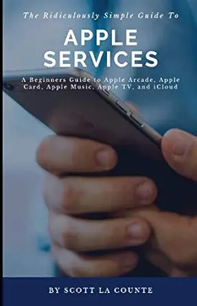 the ridiculously simple guide to apple services a beginners guide to apple arcade apple card apple music