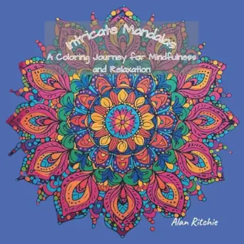 intricate mandalas a coloring journey for mindfulness and relaxation 50 detailed designs to soothe stress and