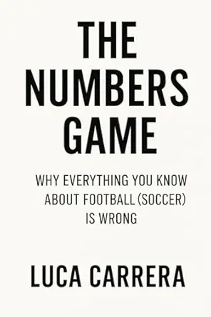 the numbers game why everything you know about football is wrong 1st edition luca carrera 1923504568,