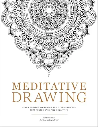 meditative drawing learn to draw mandalas and other patterns that foster calm and creativity 1st edition