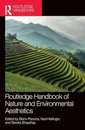 routledge handbook of nature and environmental aesthetics 1st edition glenn parsons ,ned hettinger ,sandra
