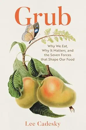 grub why we eat why it matters and the seven forces that shape our food 1st edition lee cadesky 1493093355,
