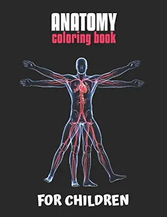 anatomy coloring book for children the ultimate anatomy study guide an easier and better way to learn anatomy