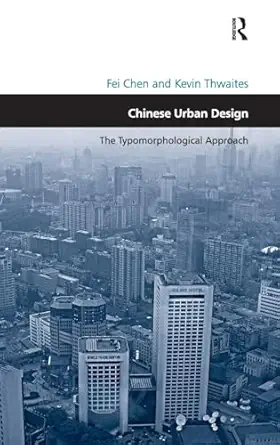 chinese urban design the typomorphological approach 1st edition fei chen ,kevin thwaites 1409433889,