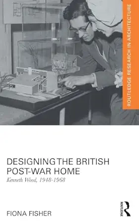 designing the british post war home kenneth wood 1948 1968 1st edition fiona fisher 0415823544, 978-0415823548