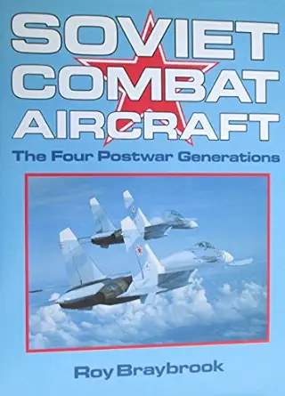 soviet combat aircraft the four postwar generations 1st edition roy braybrook 1855321203, 978-1855321205