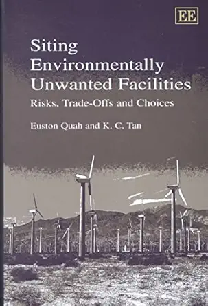 siting environmentally unwanted facilities risks trade offs and choices 1st edition euston quah ,k c tan