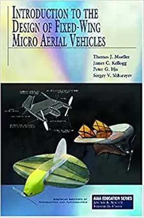 introduction to the design of fixed wing micro air vehicles including three case studies 1st edition t