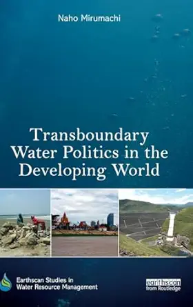 transboundary water politics in the developing world 1st edition naho mirumachi 041581295x, 978-0415812955