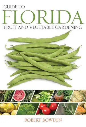 guide to florida fruit and vegetable gardening 1st edition robert bowden 159186464x, 978-1591864646