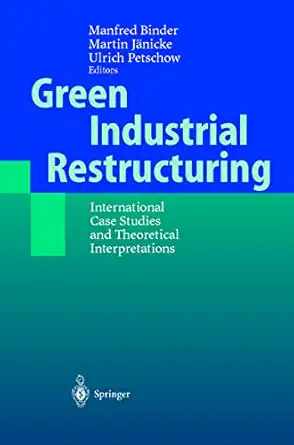 green industrial restructuring international case studies and theoretical interpretations 1st edition manfred