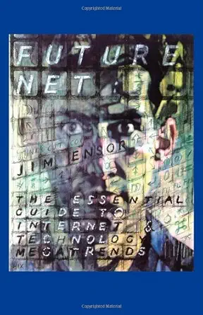 future net the essential guide to internet and technology megatrends 1st edition jim ensor 1553957245,