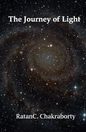 the journey of light exploring the cosmic story from the big bang to the infinite beyond 1st edition ratanc