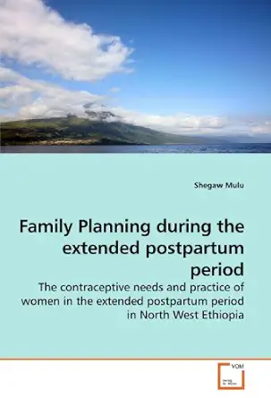 family planning during the extended postpartum period the contraceptive needs and practice of women in the