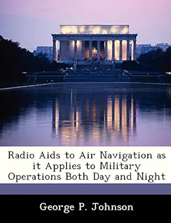 radio aids to air navigation as it applies to military operations both day and night 1st edition george p
