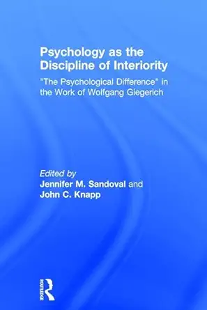 Psychology As The Discipline Of Interiority The Psychological Difference In The Work Of Wolfgang Giegerich Book Cover