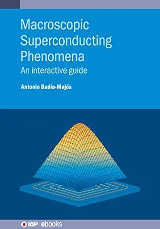macroscopic superconducting phenomena an interactive guide 1st edition antonio bada a maja s 075032709x,