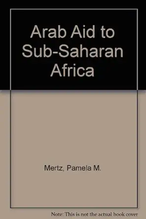arab aid to sub saharan africa 1st edition robert anton mertz ,pamela macdonald mertz 0865316465,