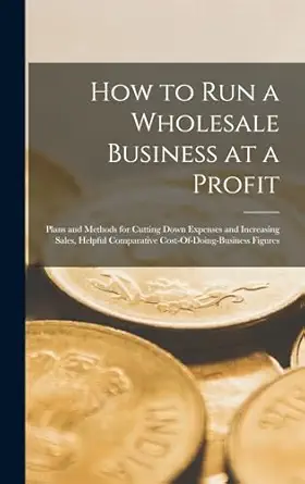 how to run a wholesale business at a profit plans and methods for cutting down expenses and increasing sales