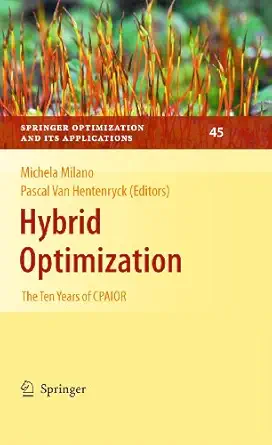 hybrid optimization the ten years of cpaior 1st edition pascal van hentenryck ,michela milano 1441916431,