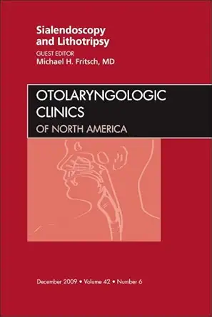 sialendoscopy and lithotripsy an issue of otolaryngologic clinics 1st edition michael h fritsch md