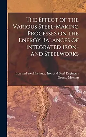 the effect of the various steel making processes on the energy balances of integrated iron and steelworks 1st