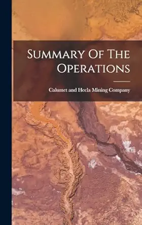 summary of the operations 1st edition calumet and hecla mining company 1018816097, 978-1018816098