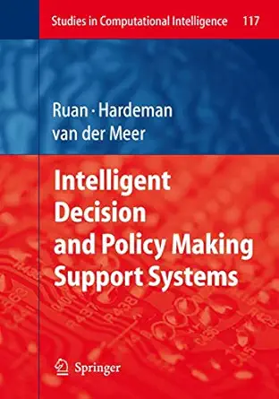 intelligent decision and policy making support systems 1st edition da ruan ,frank hardeman ,klaas van der