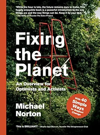 fixing the planet an overview for optimists and activists 1st edition michael norton 1914613112,