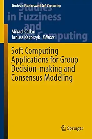 soft computing applications for group decision making and consensus modeling 1st edition mikael collan