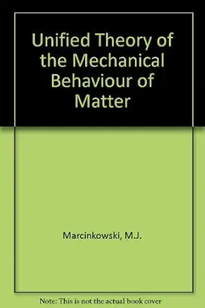 unified theory of the mechanical behavior of matter 1st edition m j marcinkowski 0471054348, 978-0471054344
