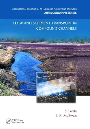 flow and sediment transport in compound channels the experience of japanese and uk research 1st edition s
