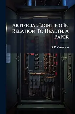 artificial lighting in relation to health a paper 1st edition r e crompton 1024373460, 978-1024373462