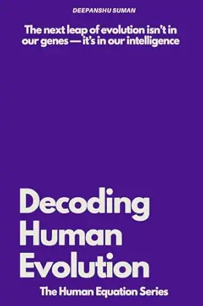 decoding human evolution consciousness intelligence and the future of humanity 1st edition deepanshu suman