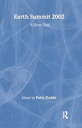 earth summit 2002 a new deal 1st edition felix dodds 113847150x, 978-1138471504