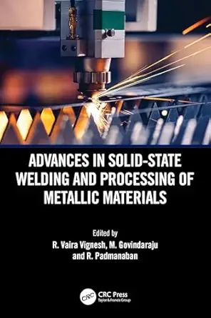 advances in solid state welding and processing of metallic materials 1st edition r vaira vignesh ,m