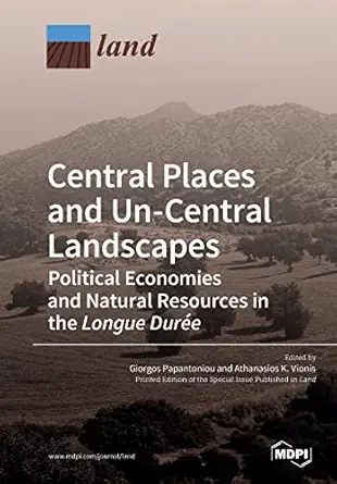 central places and un central landscapes political economies and natural resources in the longue durae 1st