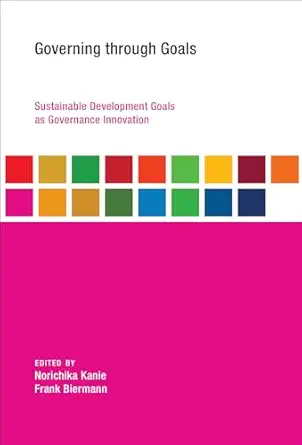governing through goals sustainable development goals as governance innovation 1st edition norichika kanie
