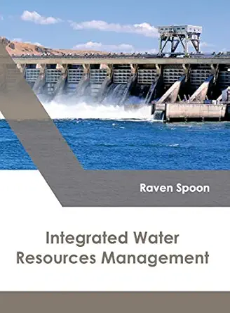 integrated water resources management 1st edition raven spoon 1632398761, 978-1632398765