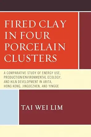 fired clay in four porcelain clusters a comparative study of energy use production/environmental ecology and