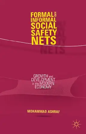 formal and informal social safety nets growth and development in the modern economy 1st edition m ashraf