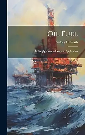 oil fuel its supply composition and application 1st edition sydney h north 1020663855, 978-1020663857