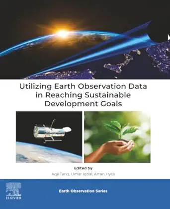 utilizing earth observation data in reaching sustainable development goals 1st edition aqil tariq ,umar iqbal