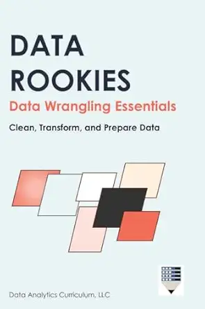 data rookies data wrangling essentials 1st edition data analytics curriculum 1969233036, 978-1969233036