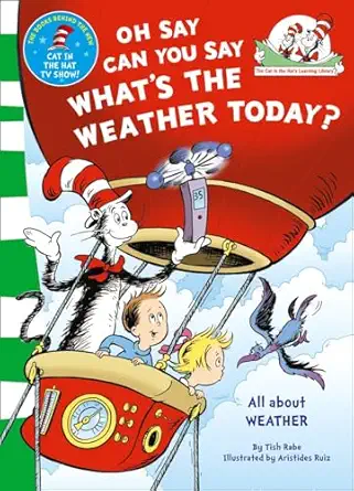 oh say can you say whats the weather today based on the characters created by dr seuss 1st edition dr seuss