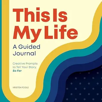 this is my life a guided journal creative prompts to tell your story so far 1st edition kristen fogle