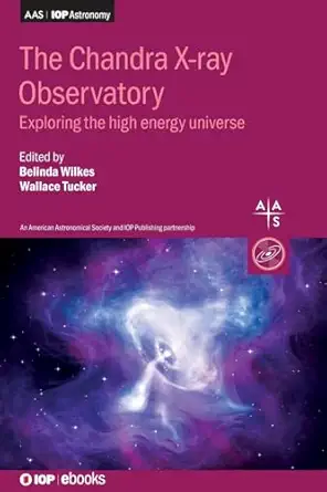 chandra x ray observatory exploring the high energy universe 1st edition dr belinda wilkes ,dr wallace tucker