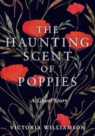 the haunting scent of poppies a ghost story 1st edition victoria williamson 1738436403, 978-1738436408