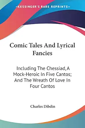 comic tales and lyrical fancies including the chessiad a mock heroic in five cantos and the wreath of love in