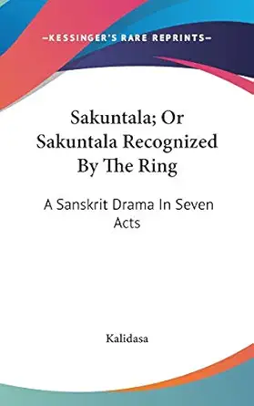 sakuntala or sakuntala recognized by the ring a sanskrit drama in seven acts 1st edition kalidasa 1432613979,